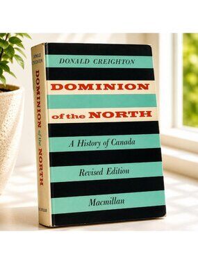 Dominion Of The North By Donald Creighton Revised Edition Hardcover 1958 Macmill